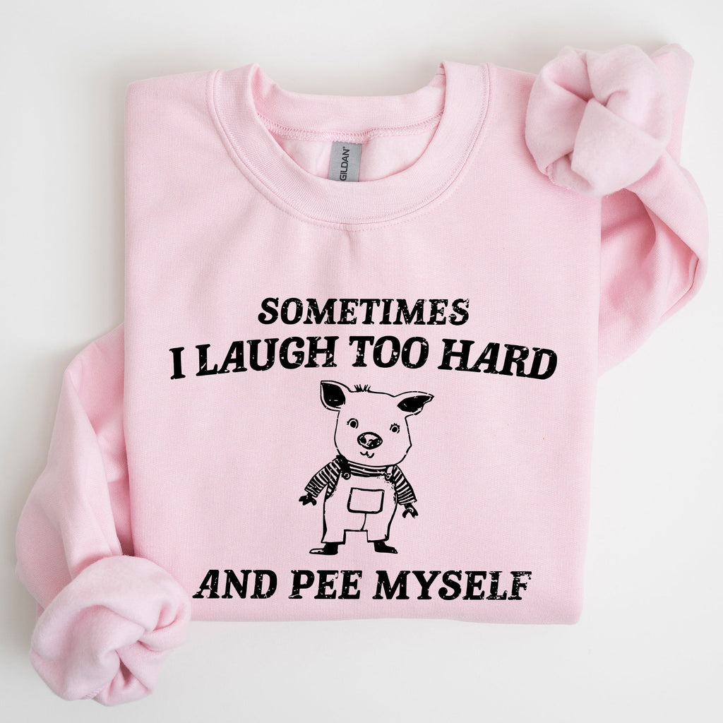 Sometimes I Laugh Too Hard And Pee Myself Pig Graphic Sweatshirt Cozy Comfort For Laugh Lovers