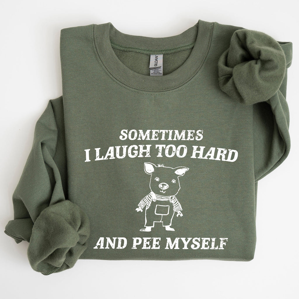 Sometimes I Laugh Too Hard And Pee Myself Pig Graphic Sweatshirt Cozy Comfort For Laugh Lovers