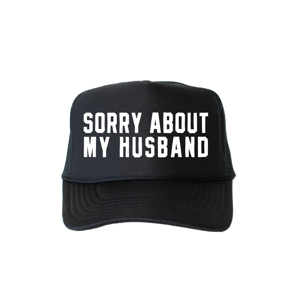 Sorry About My Husband Sassy Funny Graphic Saying For Bold Personalities Trucker Hat