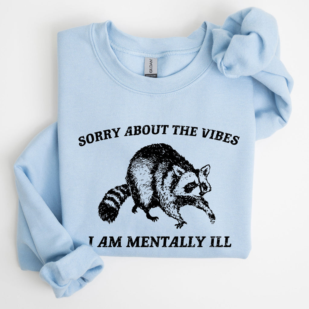 Sorry About The Vibes Mentally Ill Raccoon Meme Aesthetic Funny Edition Sweatshirt