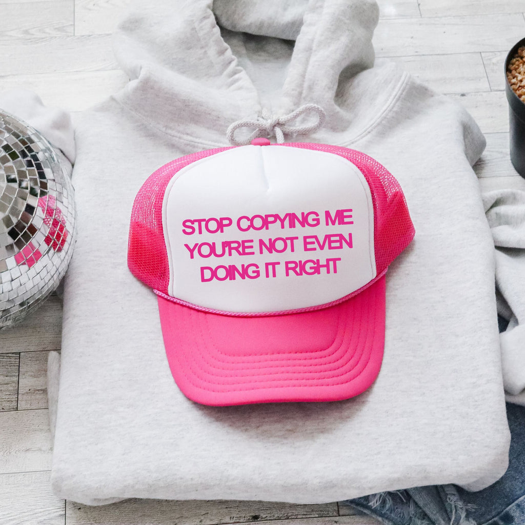 Stop Copying Me You’re Not Even Doing It Right Sassy Bold Snark Edgy Statement Trucker Hat
