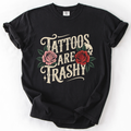 Tattoos Are Trashy, Funny, Sarcastic A Bold Expression Of Individuality And Rebellious Spirit Comfort Colors Tee