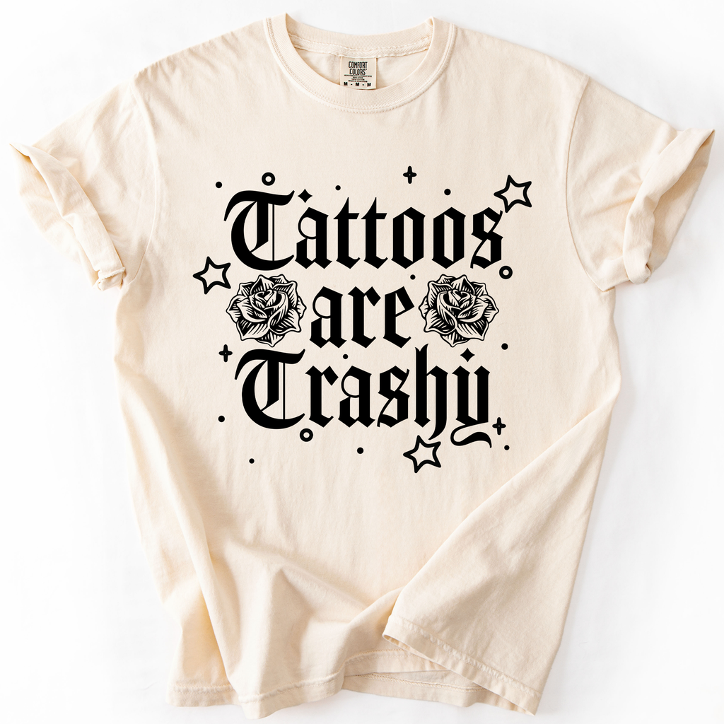 Tattoos Are Trashy, Funny, Sarcastic, Stars Comfort Colors Tee