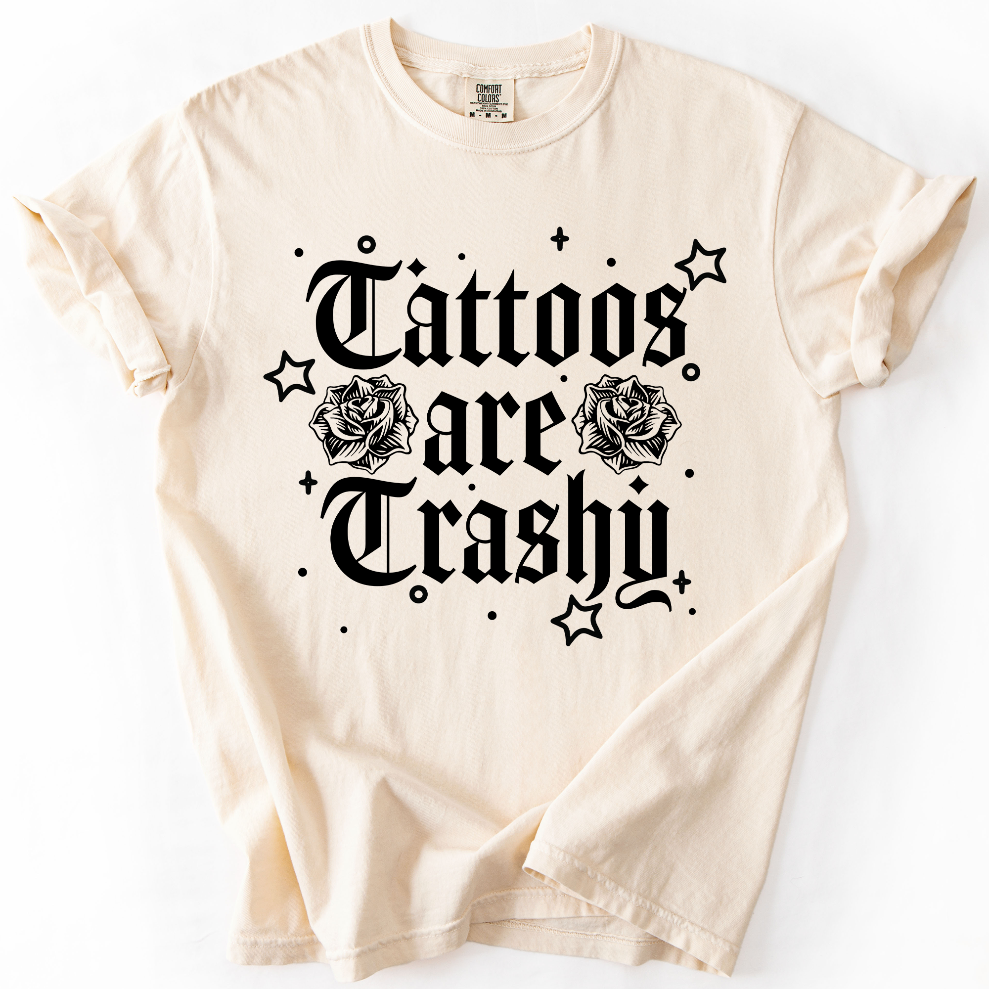 Tattoos Are Trashy, Funny, Sarcastic, Stars Comfort Colors Tee