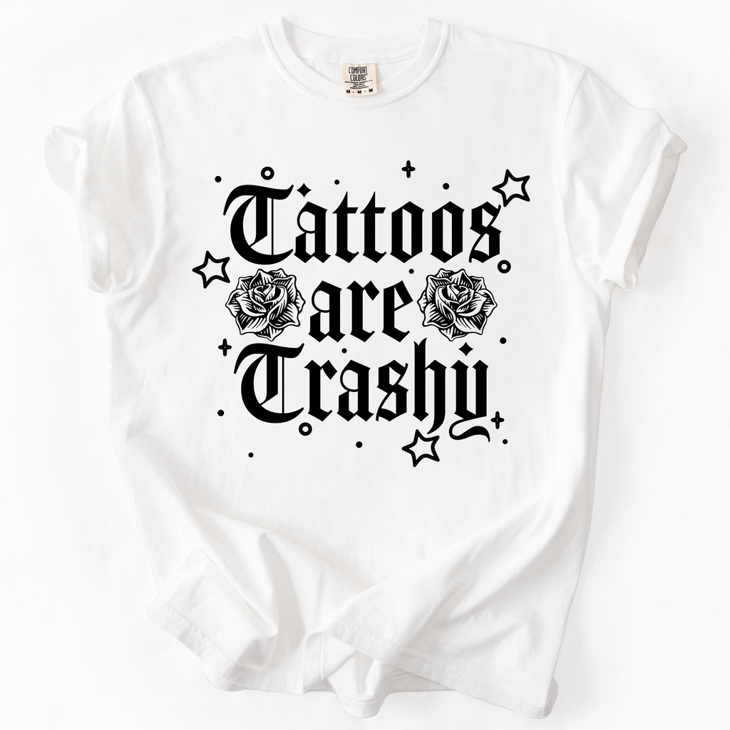 Tattoos Are Trashy, Funny, Sarcastic, Stars Comfort Colors Tee
