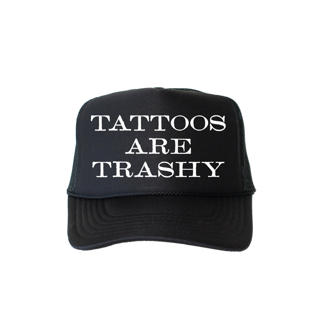 Tattoos Are Trashy, Sassy, Funny Limited Edition Quote Collection Graphic Trucker Hat