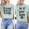 Tattoos Are Trashy, So Is Your Mom Snarky Graphic Quote Edition Comfort Colors Tee