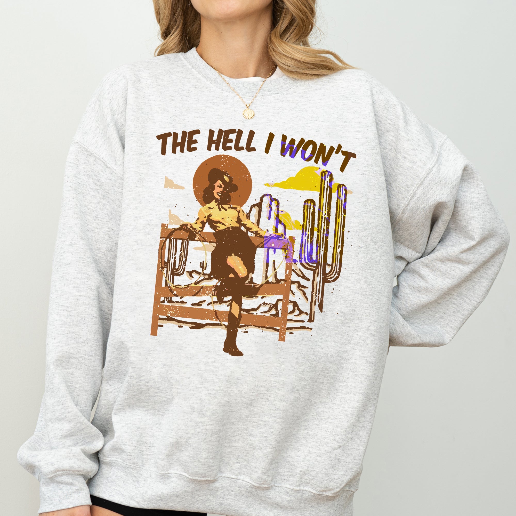 The Hell I Won't Sassy Cowgirl Cowboy Desert Sunset Western Vibe Rugged Sweatshirt