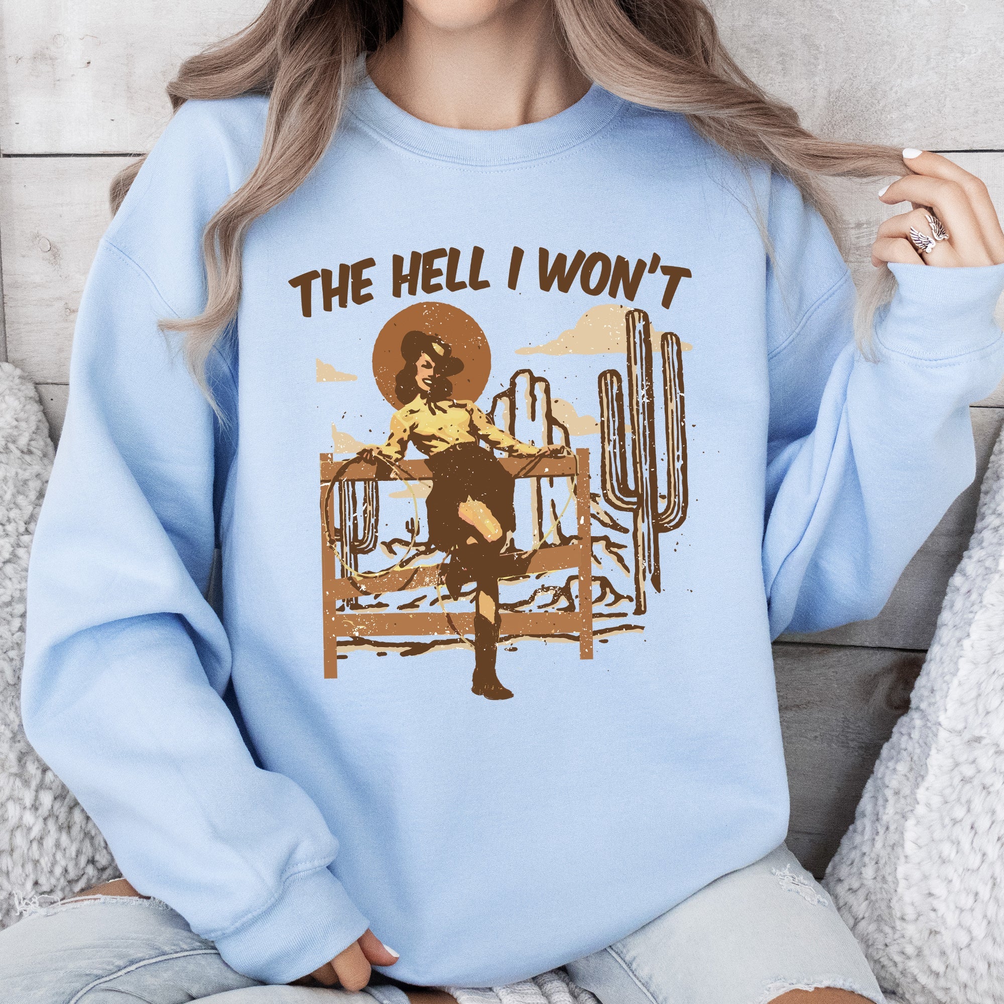The Hell I Won't Sassy Cowgirl Cowboy Desert Sunset Western Vibe Rugged Sweatshirt