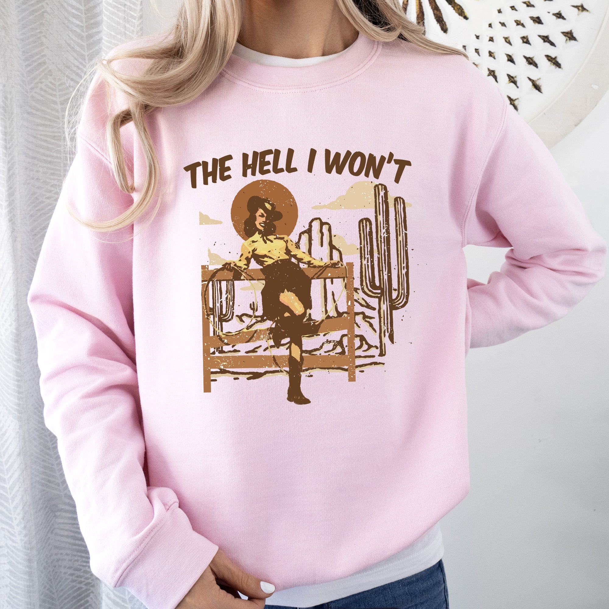 The Hell I Won't Sassy Cowgirl Cowboy Desert Sunset Western Vibe Rugged Sweatshirt