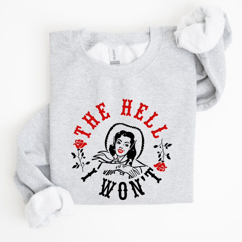 The Hell I Won't Sassy Cowgirl Cowboy Roses Graphic Courageous Western Statement Sweatshirt