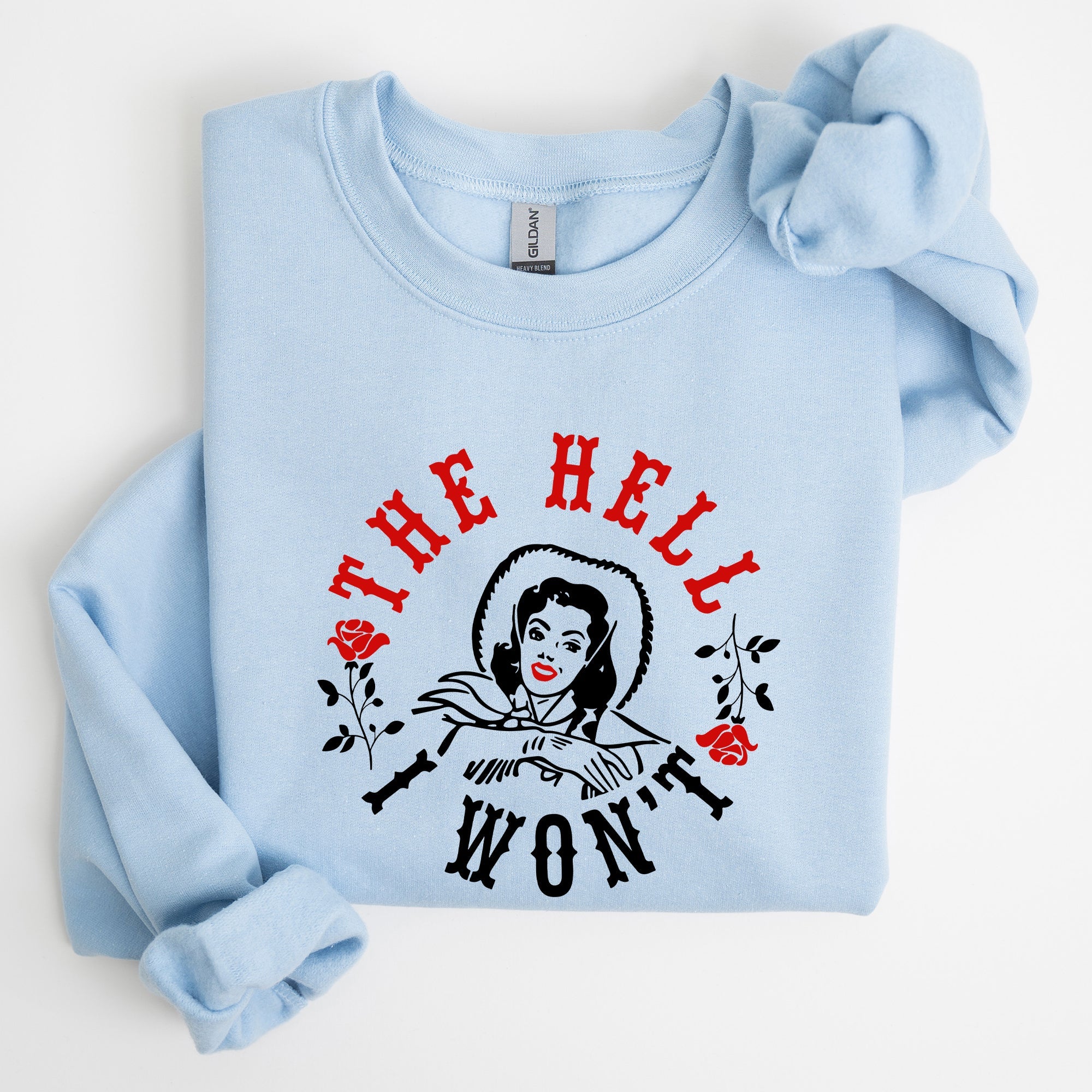 The Hell I Won't Sassy Cowgirl Cowboy Roses Graphic Courageous Western Statement Sweatshirt