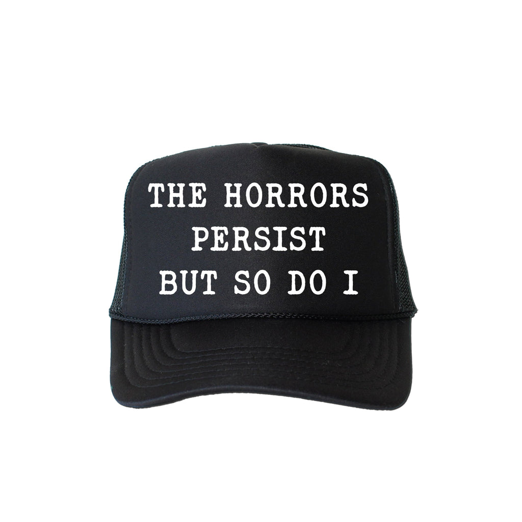 The Horrors Persist But So Do I Sassy Playful Bold Statement For The Brave Trucker Hat