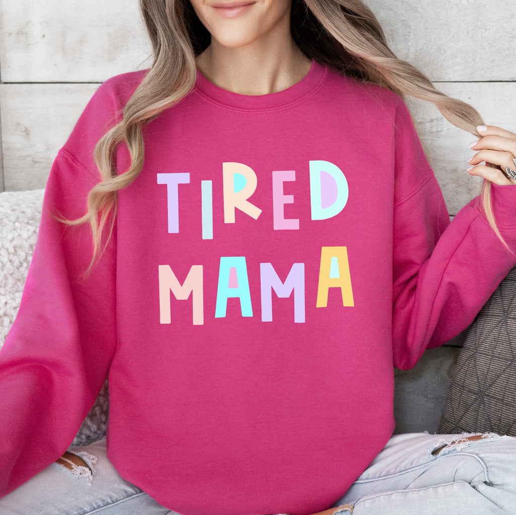 Tired Mama Positivity Sarcastic Humor Colorful Pastel Vibes For Moms Every Day And Night Sweatshirt