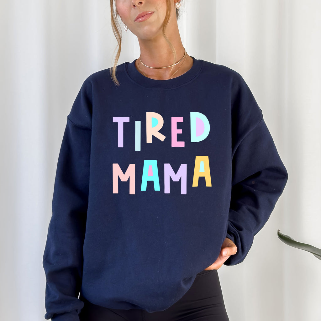 Tired Mama Positivity Sarcastic Humor Colorful Pastel Vibes For Moms Every Day And Night Sweatshirt