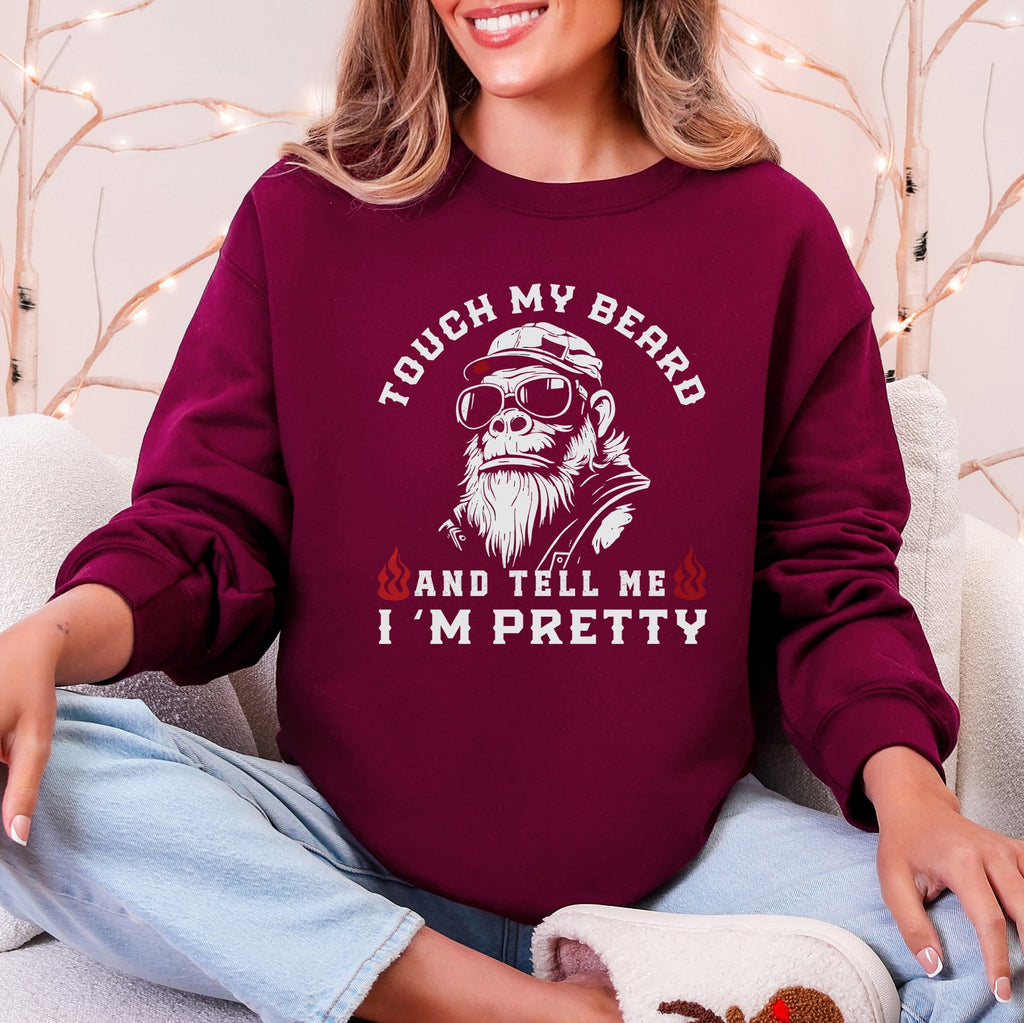 Touch My Beard And Tell Me I'm Pretty Big Foot Sasquatch Limited Edition Sweatshirt