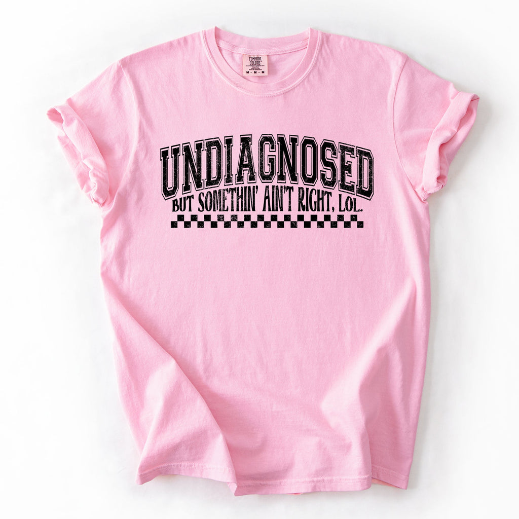 Undiagnosed, But Something Ain't Right Funny Tism Mental Health Sassy Comfort Colors Tee