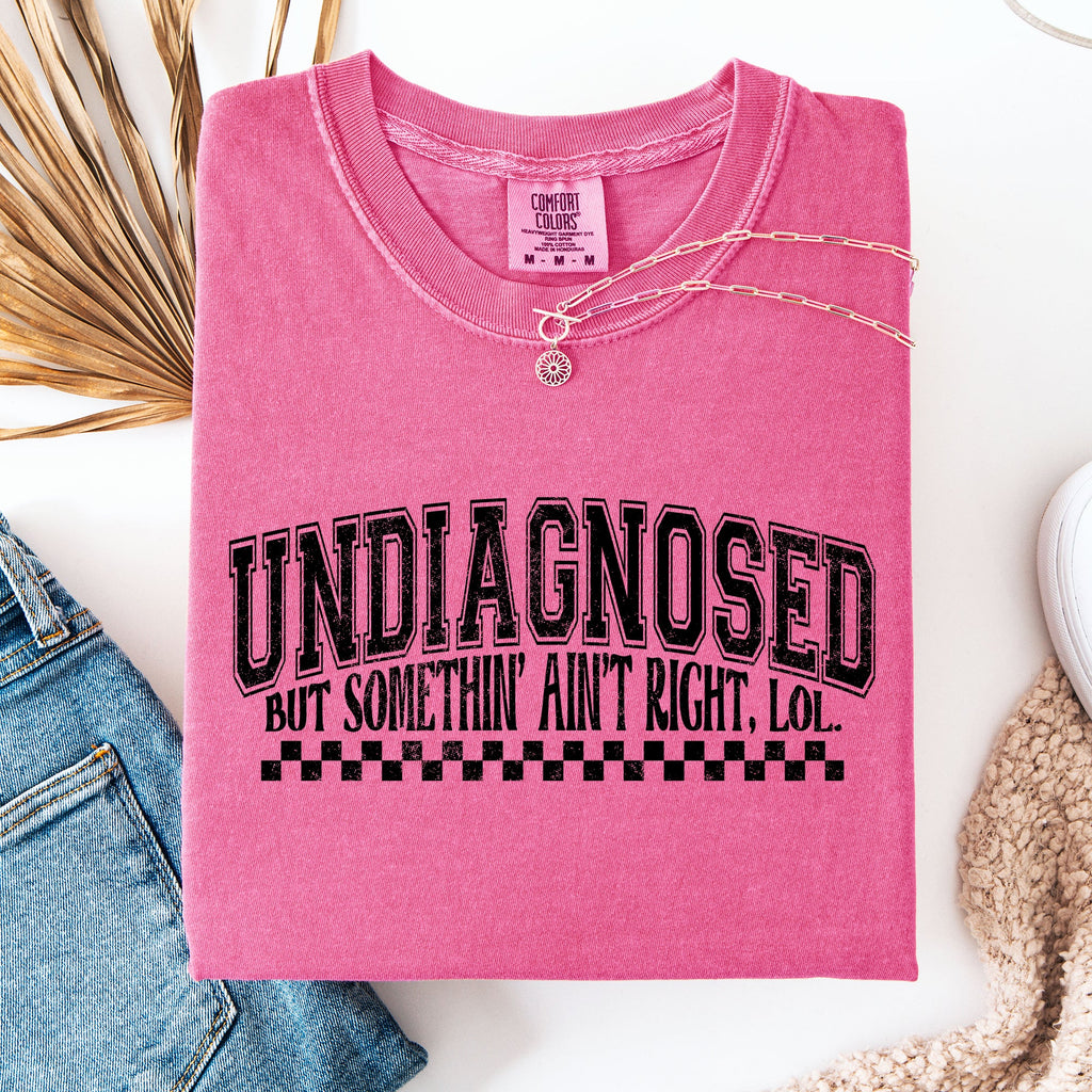 Undiagnosed, But Something Ain't Right Funny Tism Mental Health Sassy Comfort Colors Tee