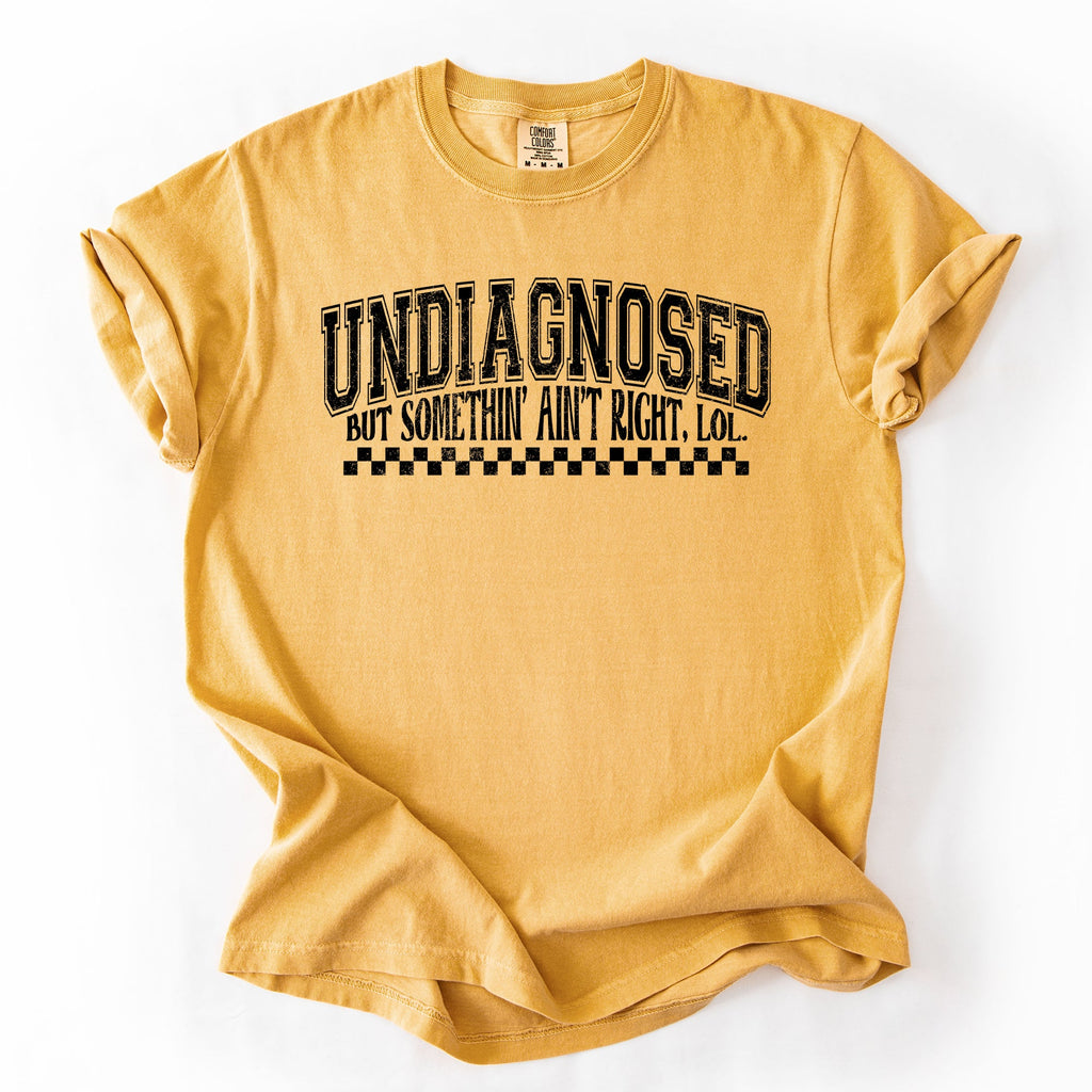 Undiagnosed, But Something Ain't Right Funny Tism Mental Health Sassy Comfort Colors Tee