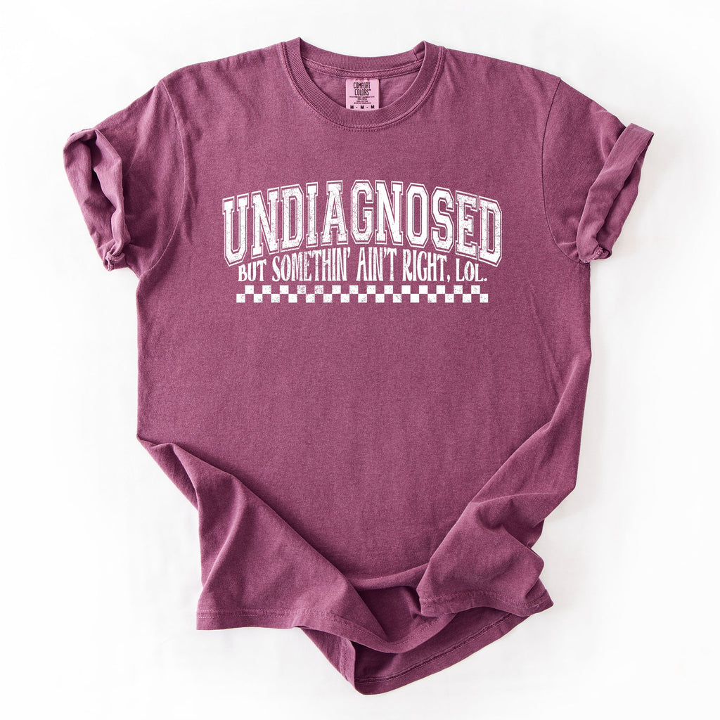 Undiagnosed, But Something Ain't Right Funny Tism Mental Health Sassy Comfort Colors Tee