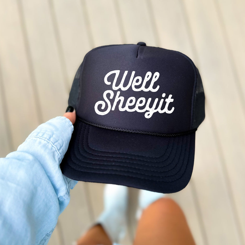 Well Sheeyit Sassy Funny Attitude Saying For Bold Personalities And Good Times Trucker Hat