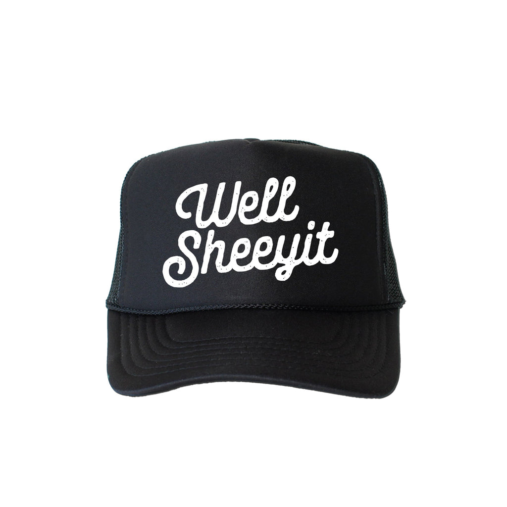 Well Sheeyit Sassy Funny Attitude Saying For Bold Personalities And Good Times Trucker Hat