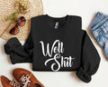 Well Shit Sarcastic College Humor Phrase You Say In Study Groups Late Night Cram Sessions Graphic Sweatshirt