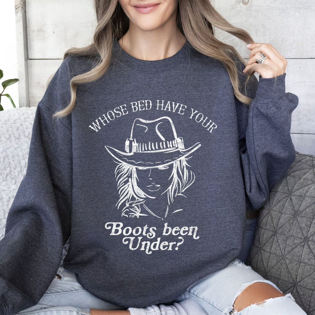 Whose Bed Have Your Boots Been Under In Country Music Lyrics Western Style Sweatshirt