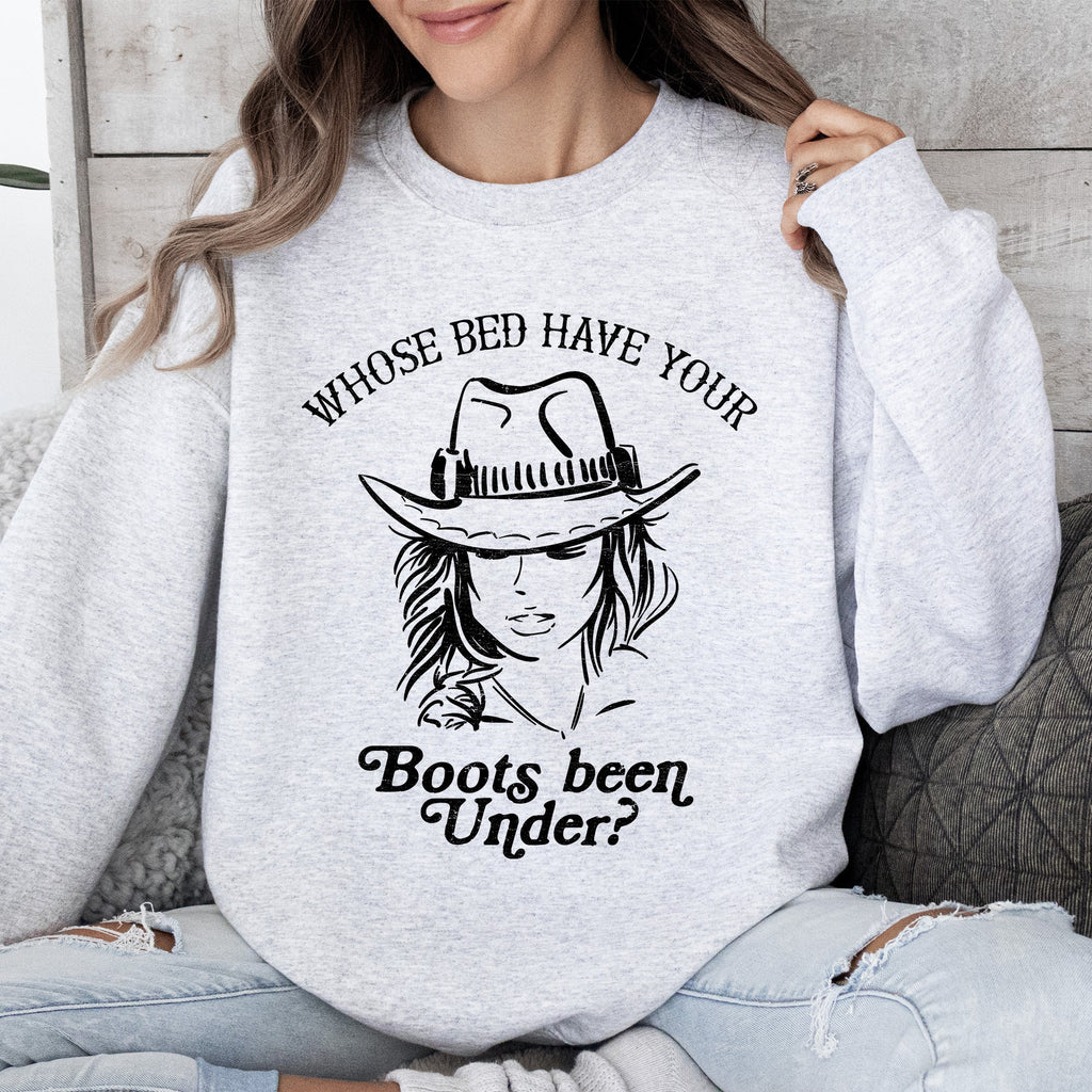 Whose Bed Have Your Boots Been Under In Country Music Lyrics Western Style Sweatshirt