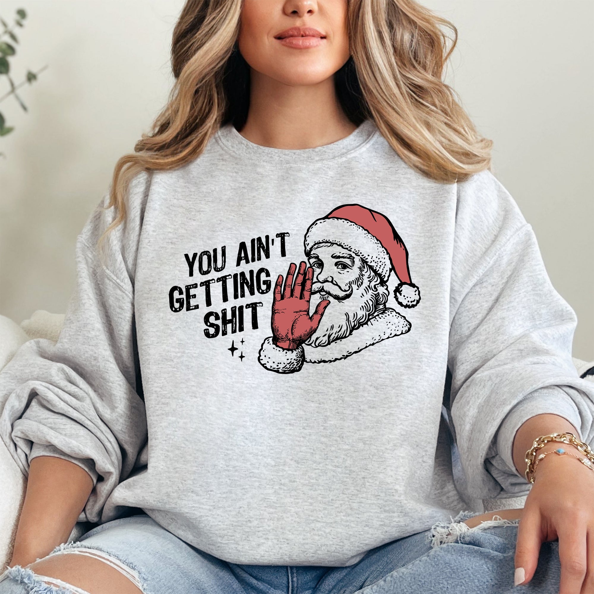You Ain't Getting Shit, Santa Holiday Humor Christmas Season Limited Edition Sweatshirt