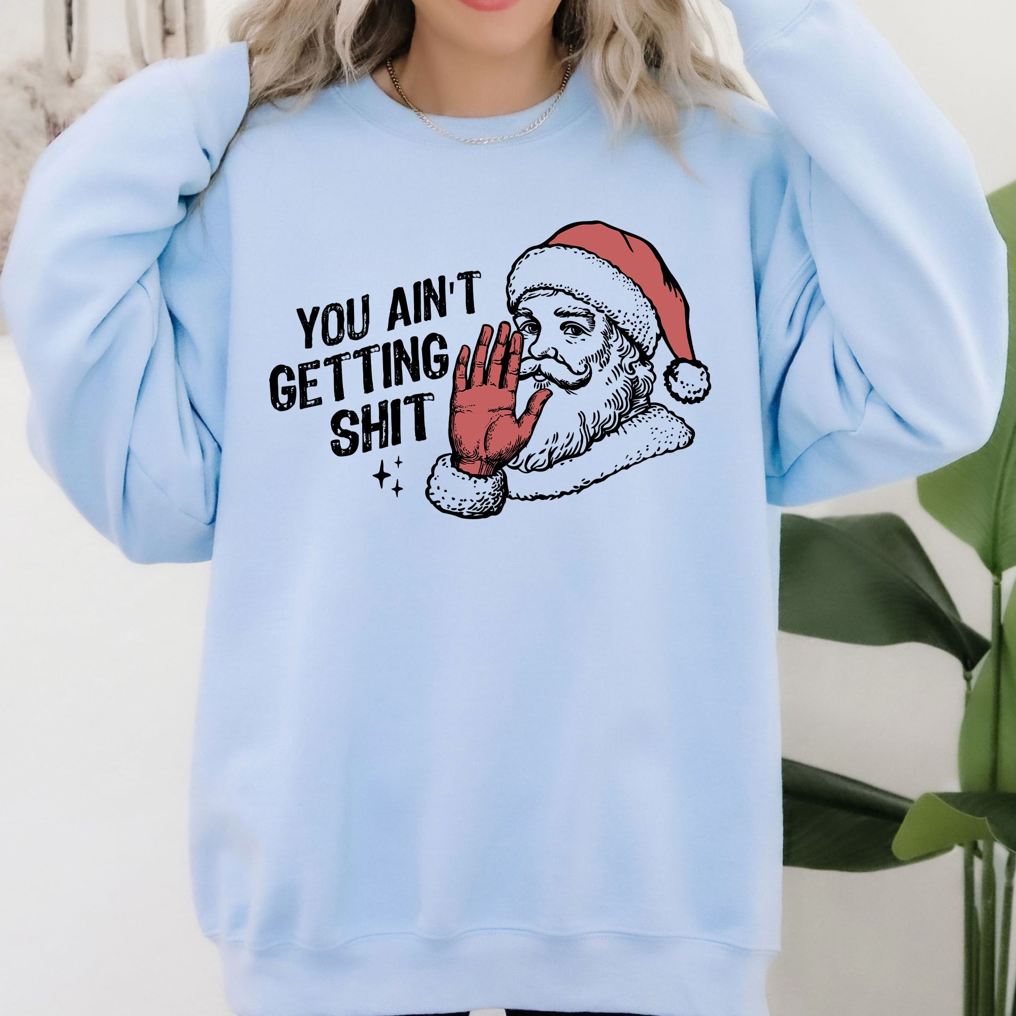 You Ain't Getting Shit, Santa Holiday Humor Christmas Season Limited Edition Sweatshirt