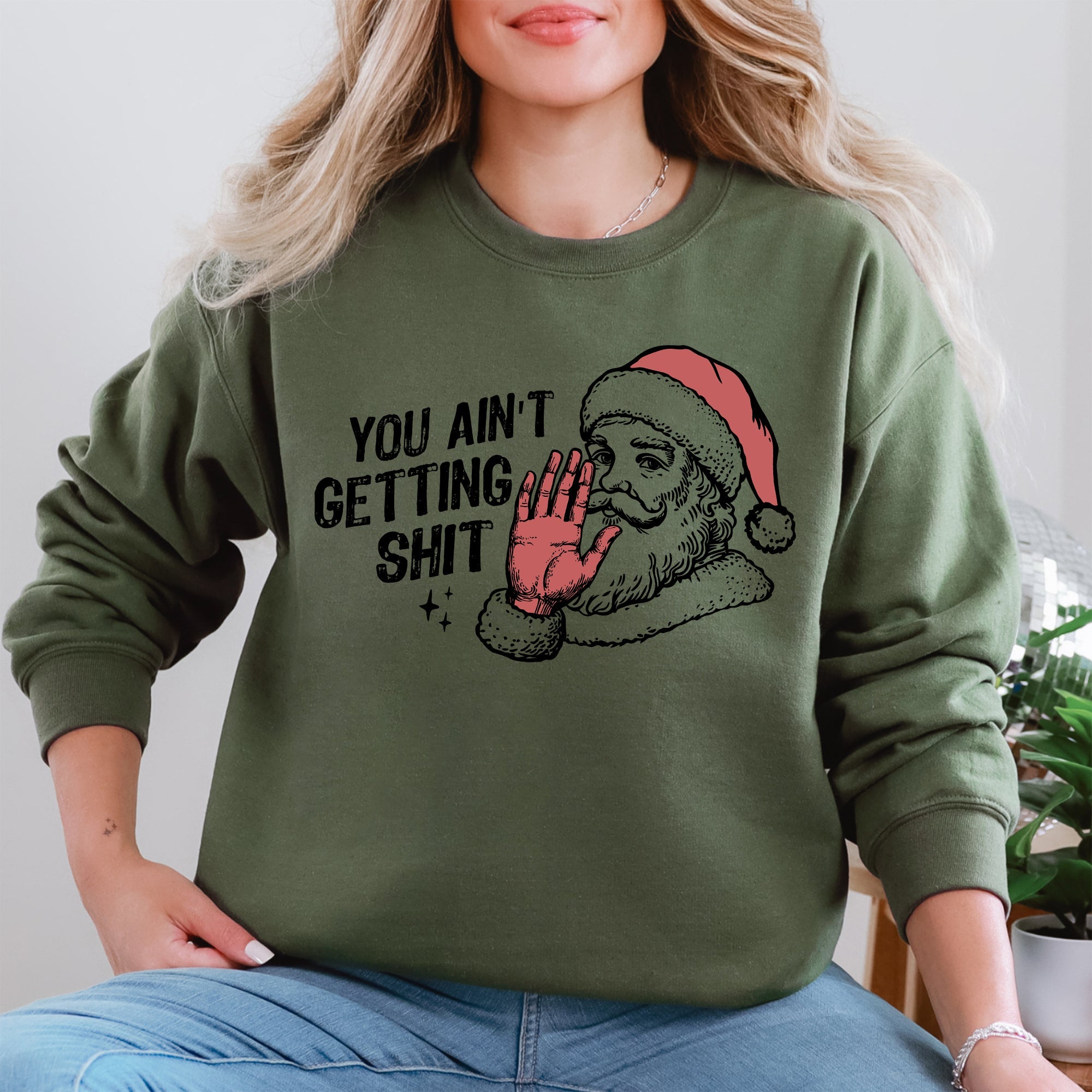You Ain't Getting Shit, Santa Holiday Humor Christmas Season Limited Edition Sweatshirt