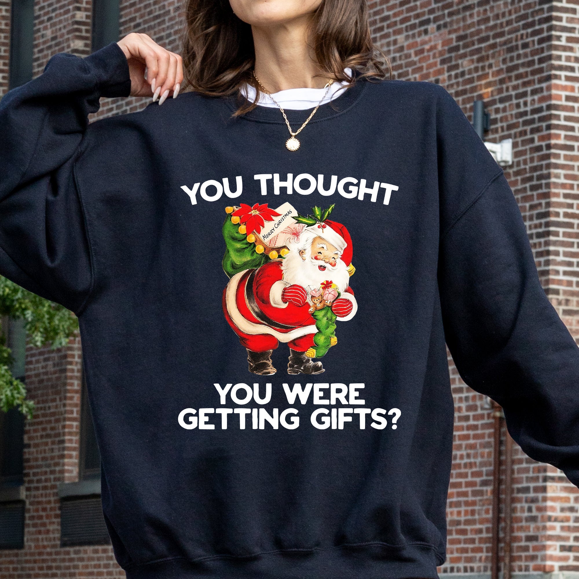 You Thought You Were Getting Gifts Naughty Santa Funny Christmas Winter Snow Xmas Sweatshirt