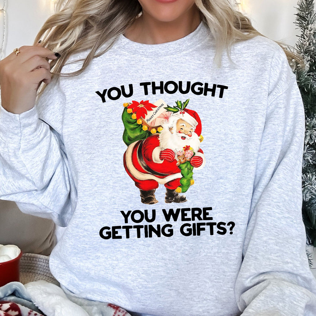 You Thought You Were Getting Gifts This Christmas Quote For Holiday Season Sweatshirt