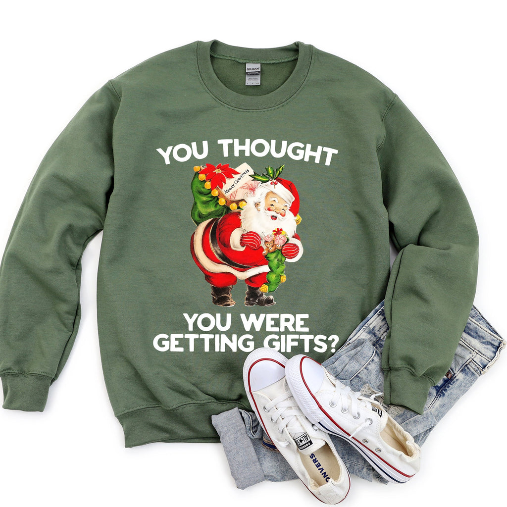 You Thought You Were Getting Gifts Funny Christmas Graphic Holiday Humor Sweatshirt