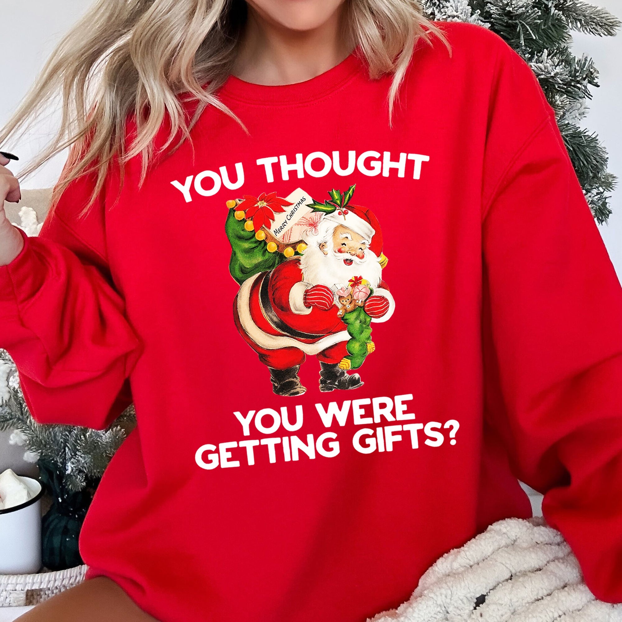 You Thought You Were Getting Gifts Funny Christmas Graphic Holiday Humor Sweatshirt