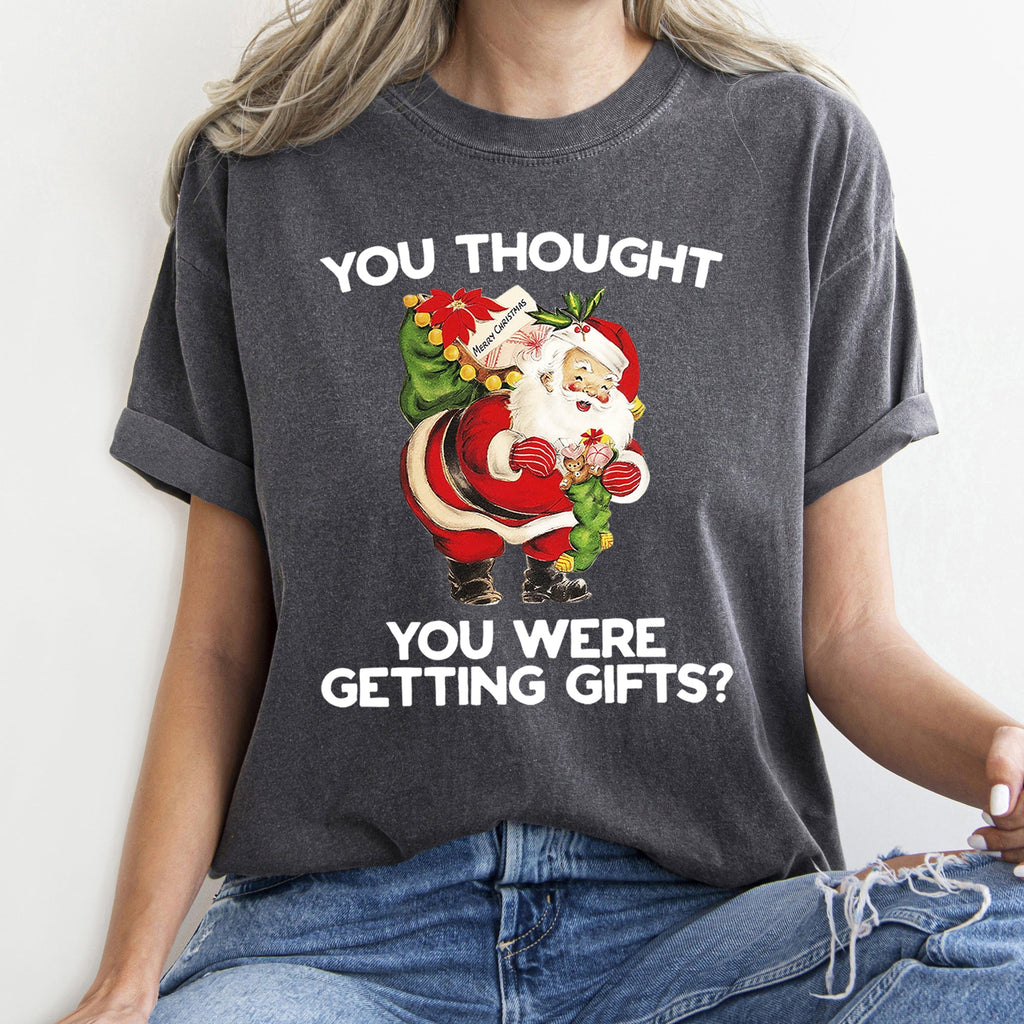 You Thought You Were Getting Gifts Santa Naughty Christmas Holiday Comfort Colors Tee