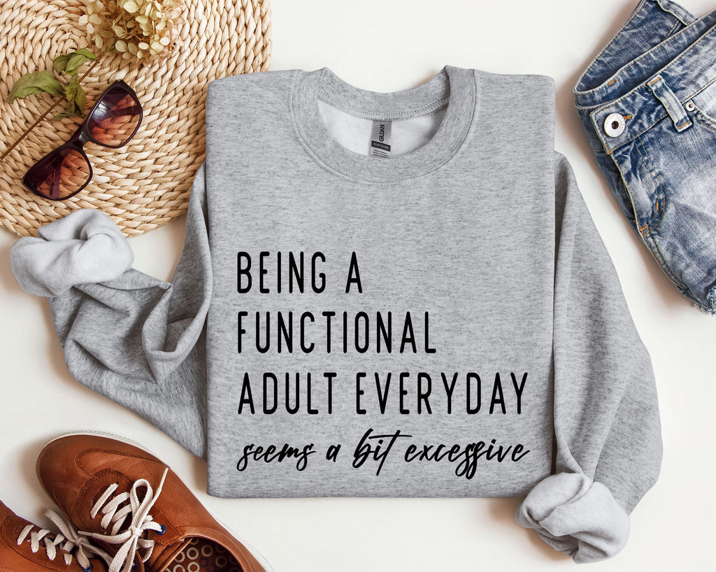 Being A Functional Adult Funny Sarcastic College Life Motto Humorous Quote Wardrobe Essential Sweatshirt