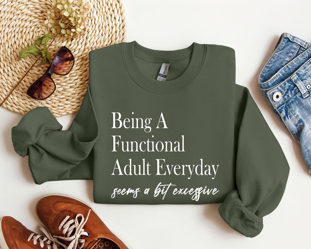 Being a Functional Adult Everyday Funny Sarcastic College Humor and Real Talk Sweatshirt