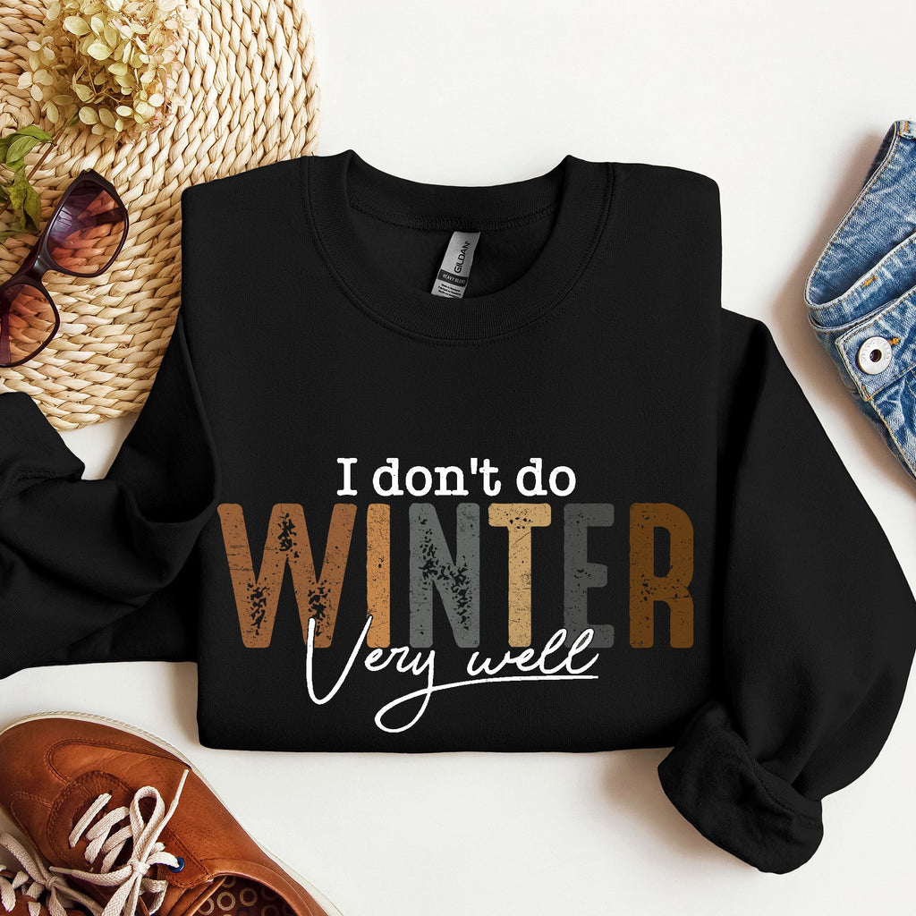 I Don't Do Winter Very Well, Freezing Cold Sweatshirt