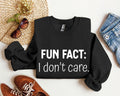 Fun Fact I Don't Care Sarcastic College Humor Statement Graphic Edition Sweatshirt