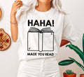 Haha! Made You Read Funny Teacher Education Humor For Teachers And Reading Enthusiasts Comfort Colors Tee