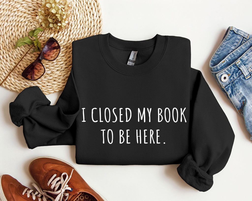 I Closed My Book To Be Here Classic Campus Edition Sarcastic Quote Cozy Sweatshirt