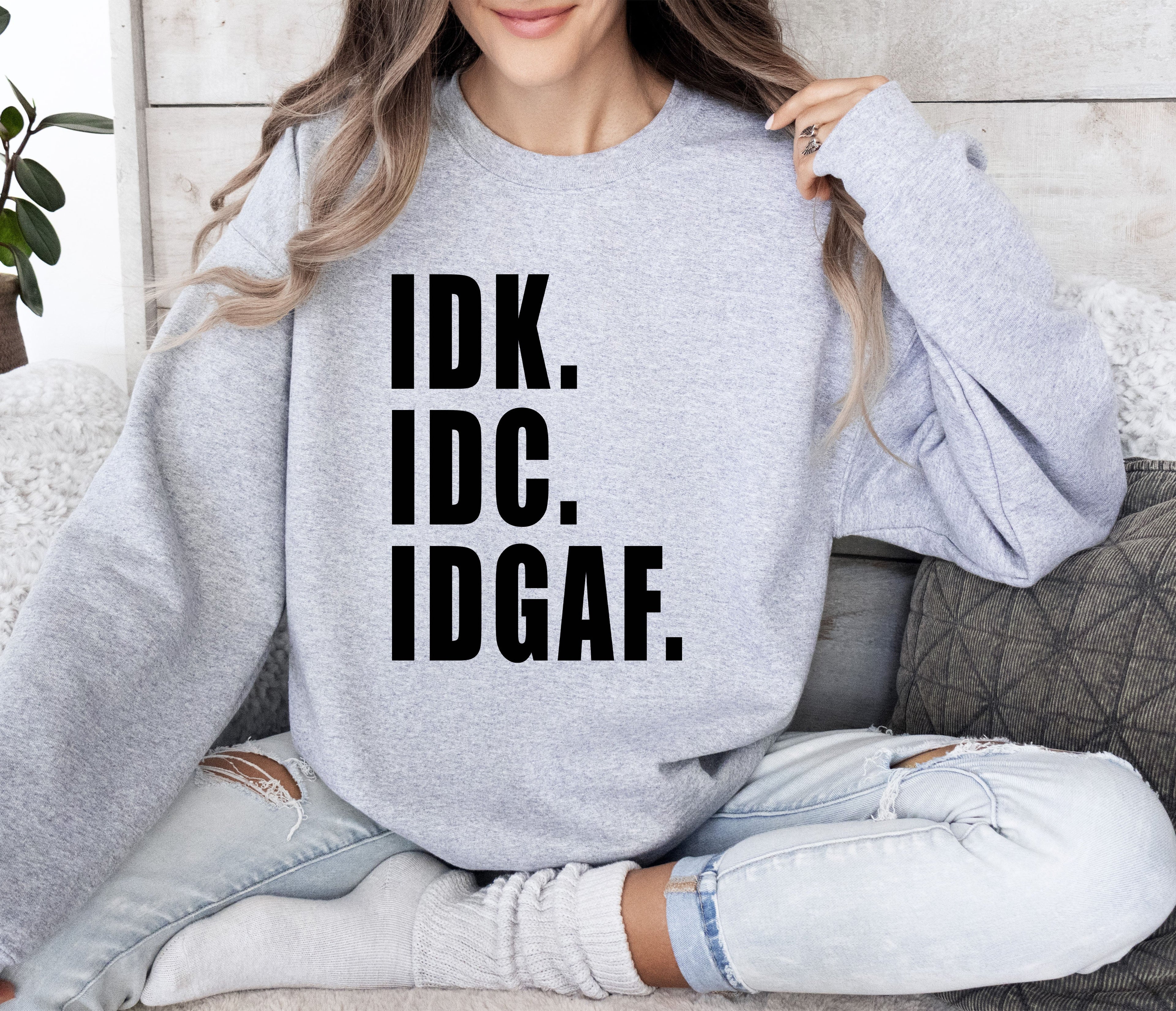 Idk Idc Idgaf Bold College Attitude Graphic Statement For Everyday Campus Wear Sweatshirt