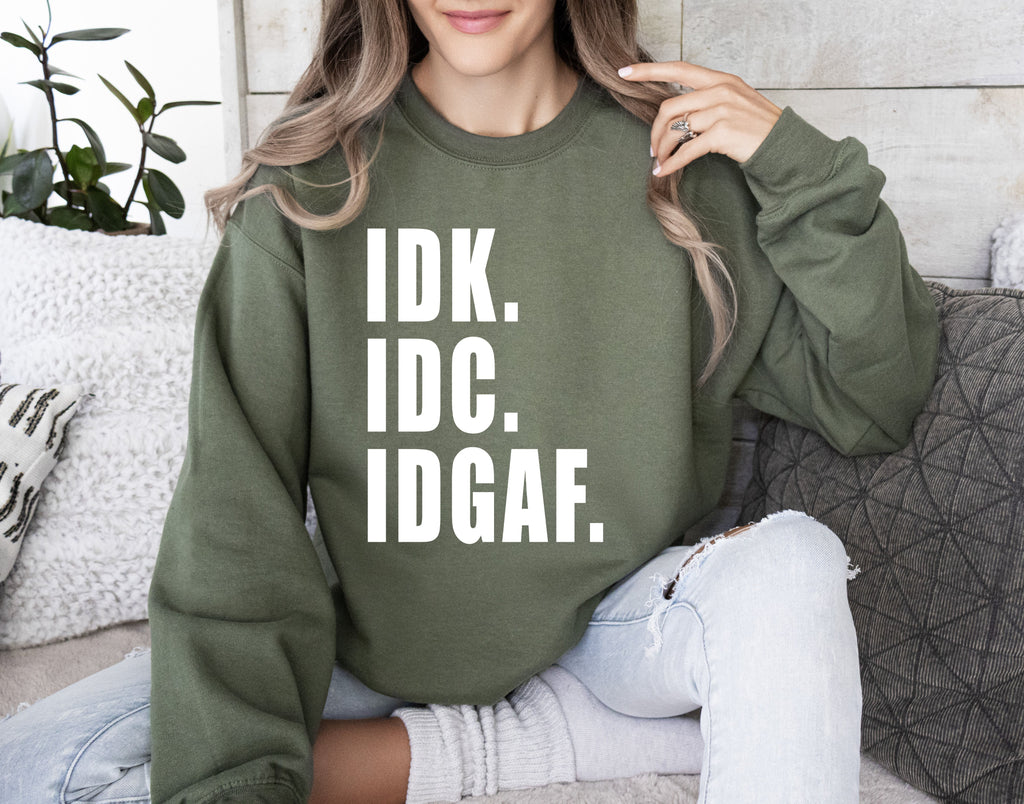 Idk Idc Idgaf Bold College Attitude Graphic Statement For Everyday Campus Wear Sweatshirt