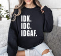 Idk Idc Idgaf Bold College Attitude Graphic Statement For Everyday Campus Wear Sweatshirt