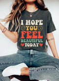 I Hope You Feel Beautiful Today Positive Affirmation For Self Love And Confidence Comfort Colors Tee