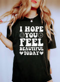 I Hope You Feel Beautiful Today Always Believe In Your Beautiful Self Comfort Colors Tee