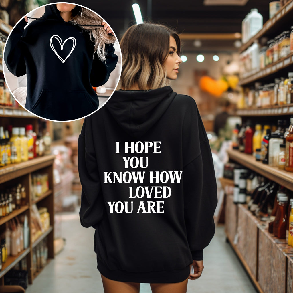 I Hope You Know How Loved You Are Positivity Kindness Mental Health Awareness Hoodie