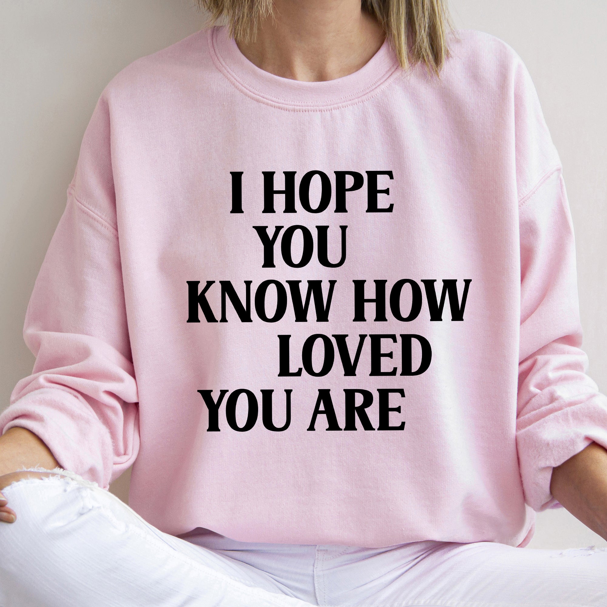 I Hope You Know How Loved You Are Retro Positivity Kindness Mental Health Sweatshirt